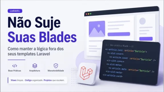 Não suje as suas Blades | Boas práticas no Laravel